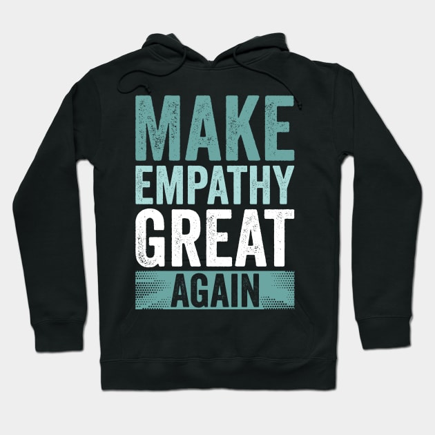 Make Empathy Great Again Hoodie by Horisondesignz